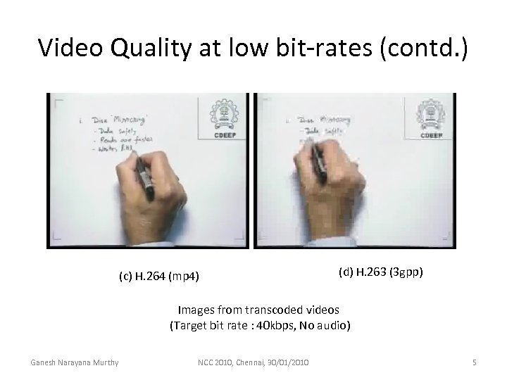 Video Quality at low bit-rates (contd. ) (c) H. 264 (mp 4) (d) H.