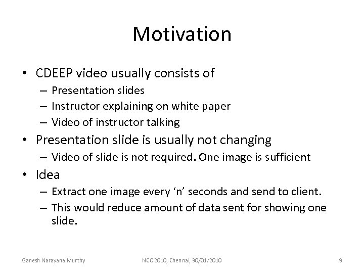 Motivation • CDEEP video usually consists of – Presentation slides – Instructor explaining on