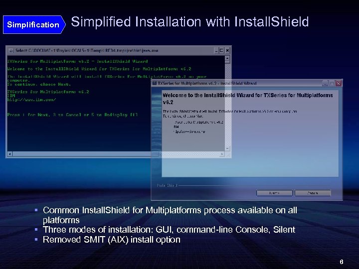 Simplification Simplified Installation with Install. Shield § Common Install. Shield for Multiplatforms process available