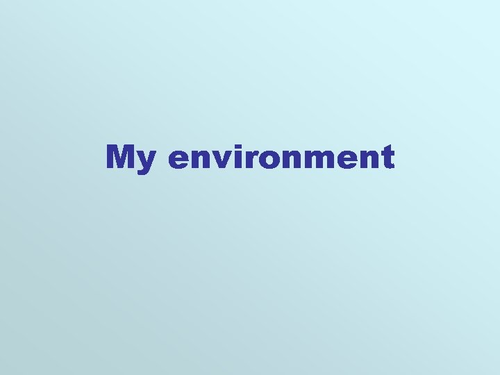 My environment 