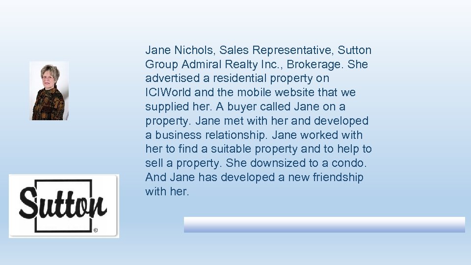 Jane Nichols, Sales Representative, Sutton Group Admiral Realty Inc. , Brokerage. She advertised a