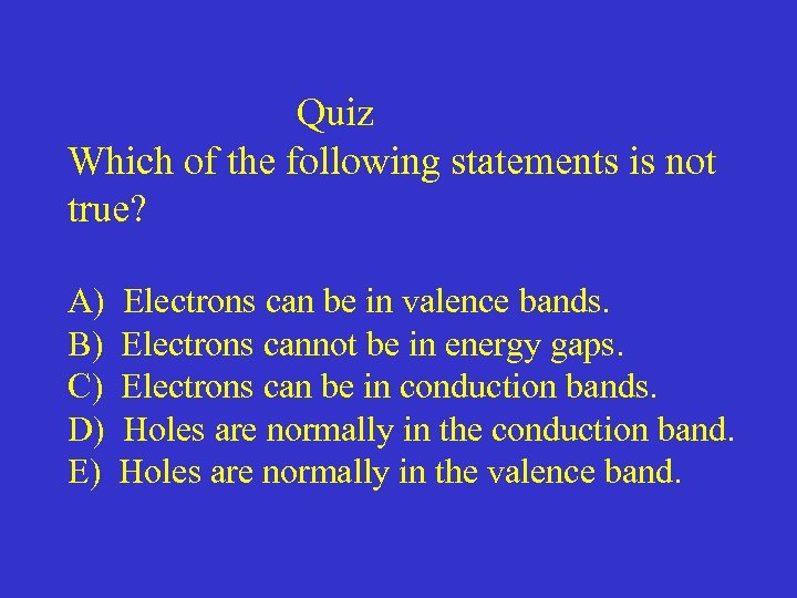 Quiz Which of the following statements is not true? A) B) C) D) E)