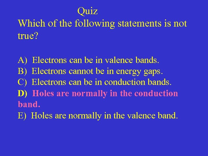 Quiz Which of the following statements is not true? A) Electrons can be in