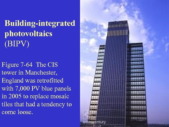 Building-integrated photovoltaics (BIPV) Figure 7 -64 The CIS tower in Manchester, England was retrofitted