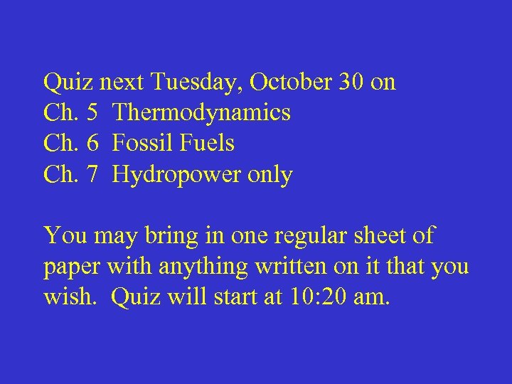 Quiz next Tuesday, October 30 on Ch. 5 Thermodynamics Ch. 6 Fossil Fuels Ch.