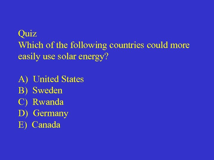 Quiz Which of the following countries could more easily use solar energy? A) B)