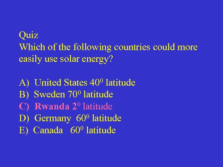 Quiz Which of the following countries could more easily use solar energy? A) B)