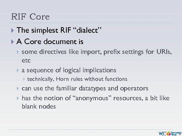 RIF Core The simplest RIF “dialect” A Core document is some directives like import,