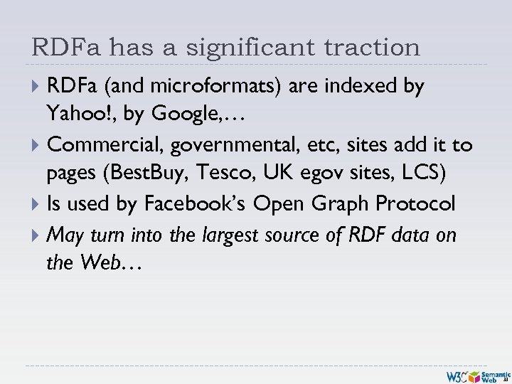 RDFa has a significant traction RDFa (and microformats) are indexed by Yahoo!, by Google,