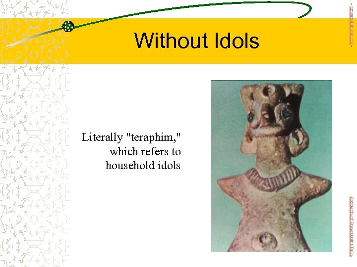 - newmanlib. ibri. org - Without Idols Literally "teraphim, " which refers to household