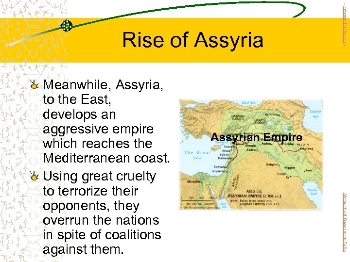 Assyrian Empire Abstracts of Powerpoint Talks Meanwhile, Assyria, to the East, develops an aggressive