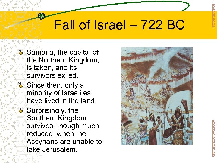 Abstracts of Powerpoint Talks Samaria, the capital of the Northern Kingdom, is taken, and