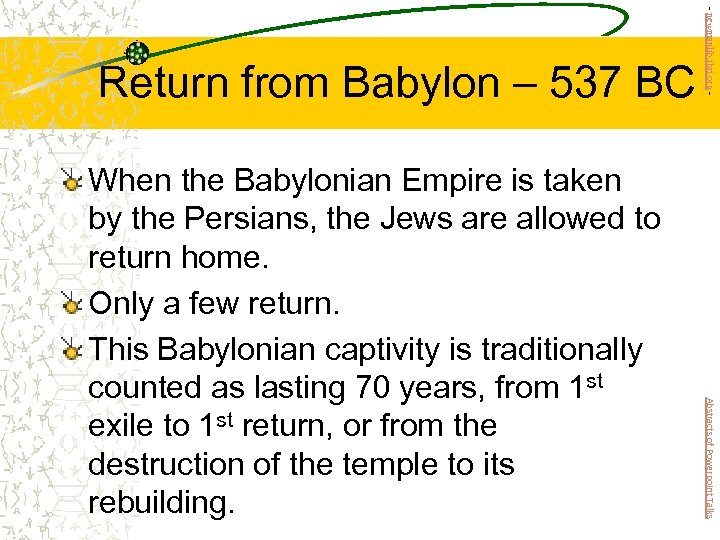 Abstracts of Powerpoint Talks When the Babylonian Empire is taken by the Persians, the