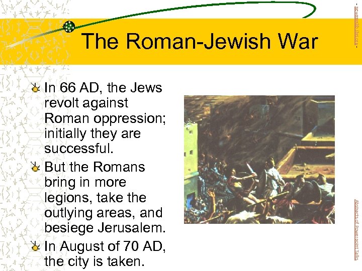 Abstracts of Powerpoint Talks In 66 AD, the Jews revolt against Roman oppression; initially