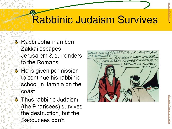 Abstracts of Powerpoint Talks Rabbi Johannan ben Zakkai escapes Jerusalem & surrenders to the