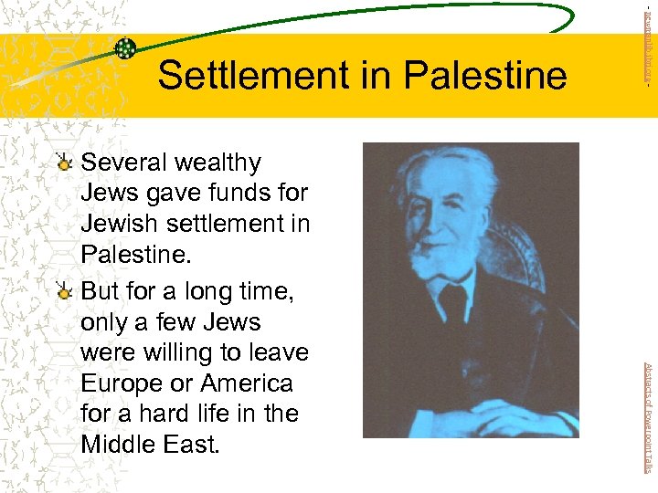 Abstracts of Powerpoint Talks Several wealthy Jews gave funds for Jewish settlement in Palestine.