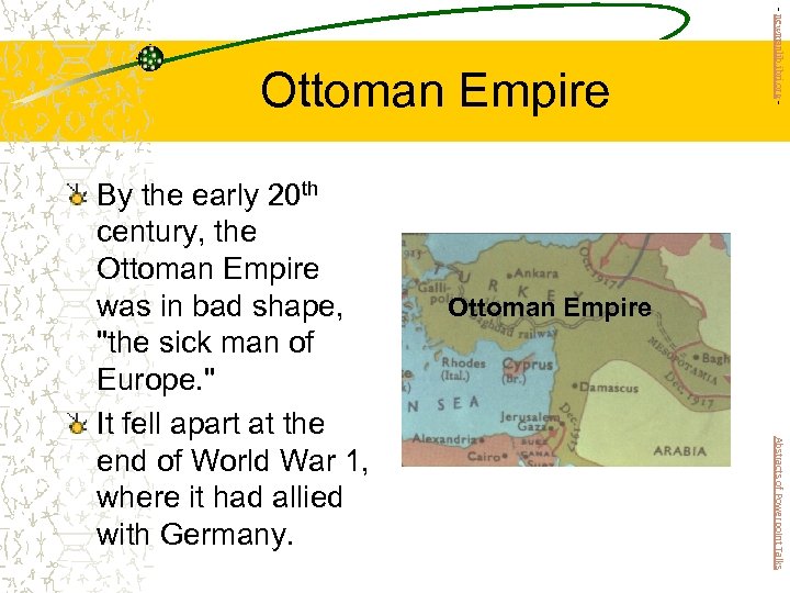 Ottoman Empire Abstracts of Powerpoint Talks By the early 20 th century, the Ottoman