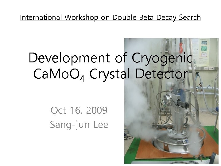 International Workshop on Double Beta Decay Search Development of Cryogenic Ca. Mo. O 4