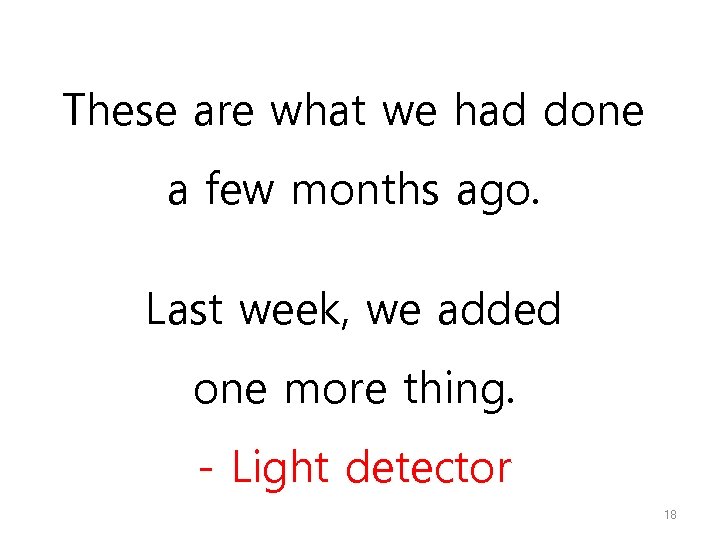 These are what we had done a few months ago. Last week, we added