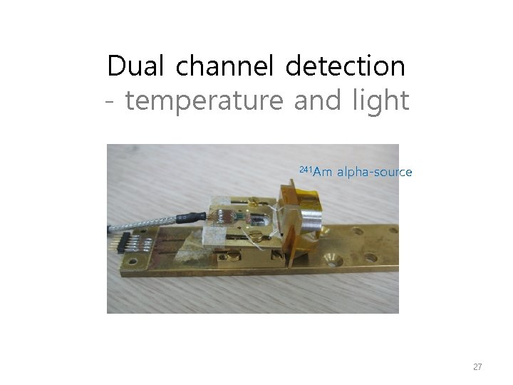 Dual channel detection - temperature and light 241 Am alpha-source 27 