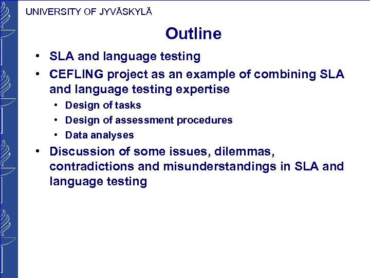 UNIVERSITY OF JYVÄSKYLÄ Outline • SLA and language testing • CEFLING project as an