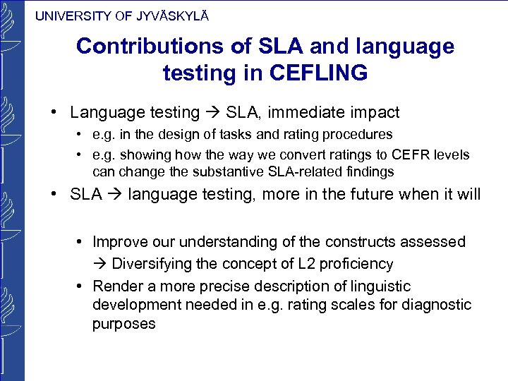 UNIVERSITY OF JYVÄSKYLÄ Contributions of SLA and language testing in CEFLING • Language testing