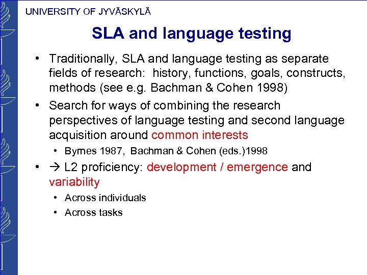 UNIVERSITY OF JYVÄSKYLÄ SLA and language testing • Traditionally, SLA and language testing as