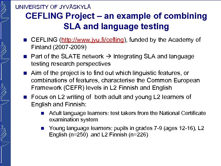 UNIVERSITY OF JYVÄSKYLÄ CEFLING Project – an example of combining SLA and language testing