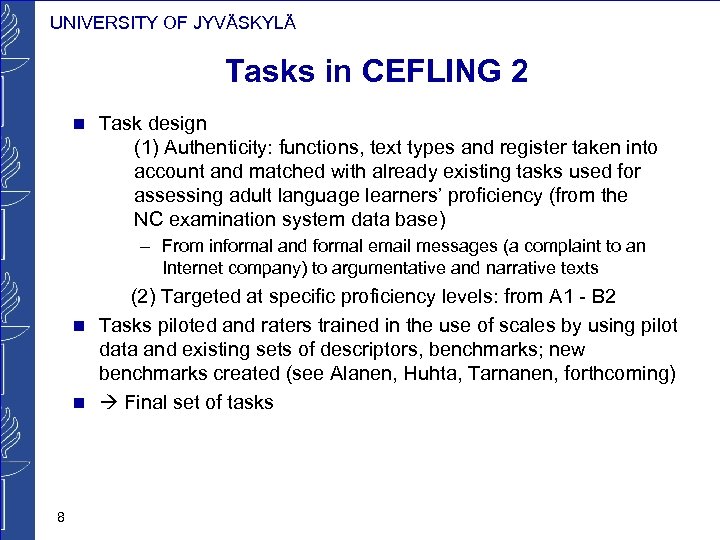 UNIVERSITY OF JYVÄSKYLÄ Tasks in CEFLING 2 Task design (1) Authenticity: functions, text types