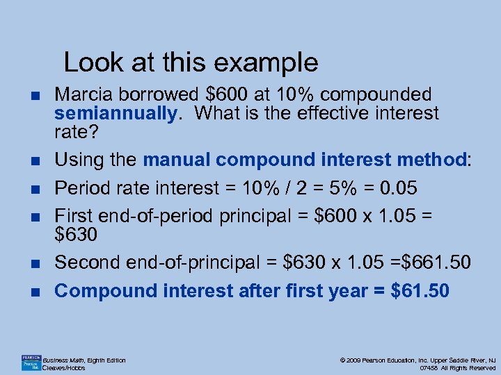 Look at this example n n n Marcia borrowed $600 at 10% compounded semiannually.