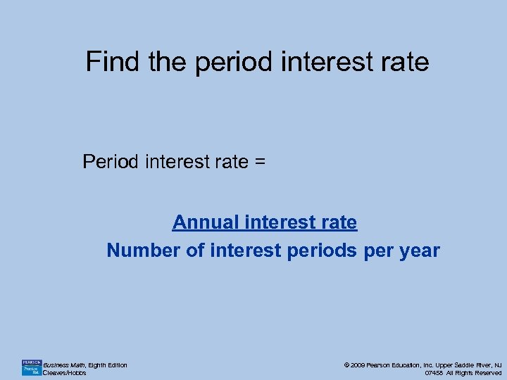 Find the period interest rate Period interest rate = Annual interest rate Number of