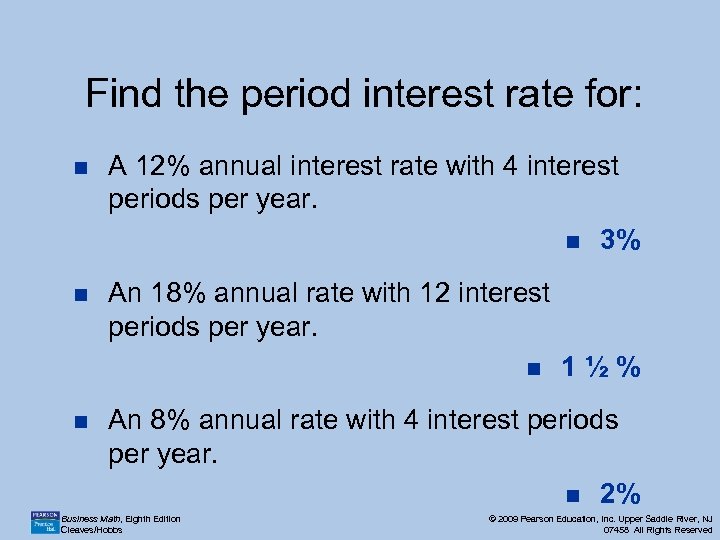 Find the period interest rate for: n A 12% annual interest rate with 4