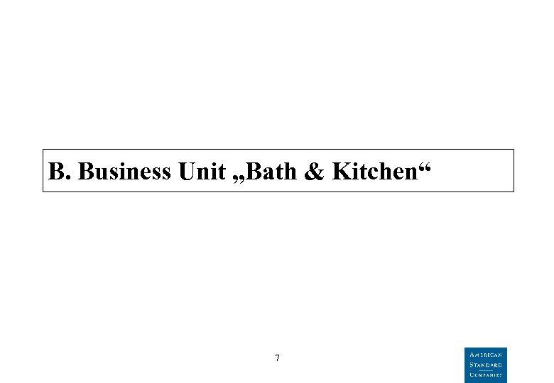 B. Business Unit „Bath & Kitchen“ 7 