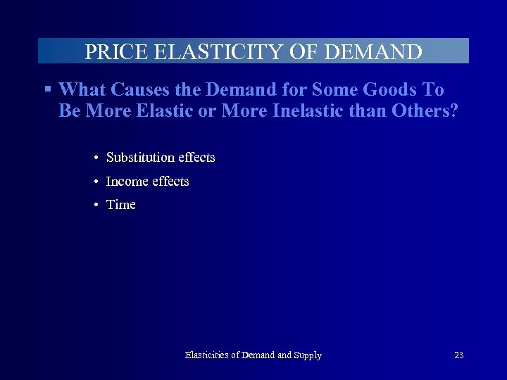 PRICE ELASTICITY OF DEMAND § What Causes the Demand for Some Goods To Be