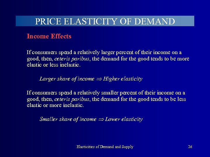 PRICE ELASTICITY OF DEMAND Income Effects If consumers spend a relatively larger percent of