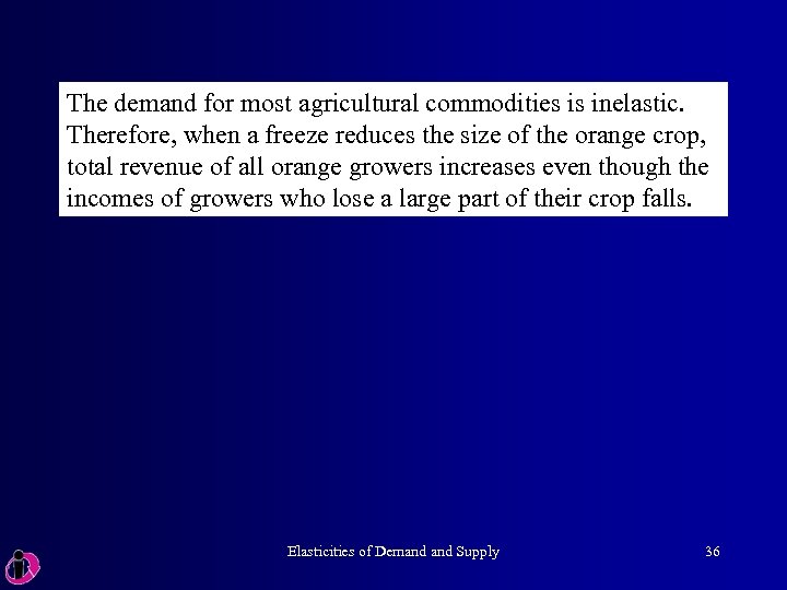 The demand for most agricultural commodities is inelastic. Therefore, when a freeze reduces the