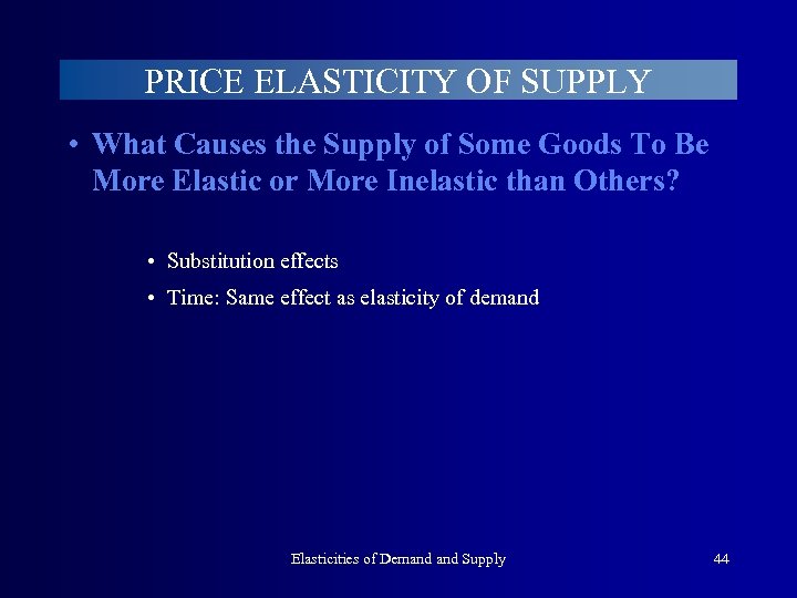PRICE ELASTICITY OF SUPPLY • What Causes the Supply of Some Goods To Be