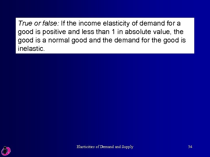 True or false: If the income elasticity of demand for a good is positive