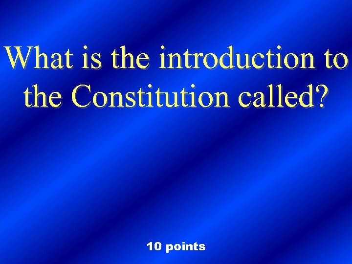 What is the introduction to the Constitution called? 10 points 