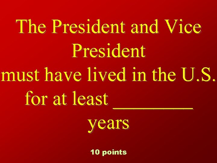 The President and Vice President must have lived in the U. S. for at
