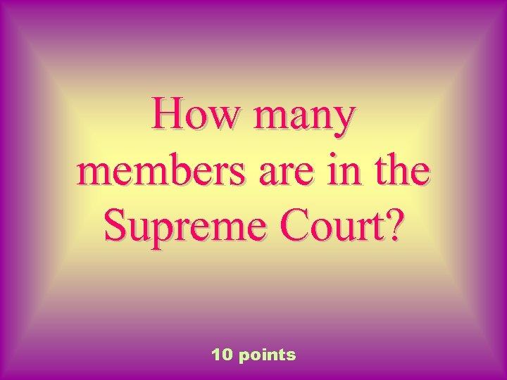 How many members are in the Supreme Court? 10 points 