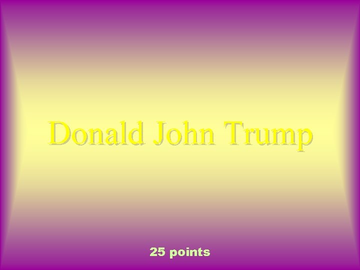 Donald John Trump 25 points 