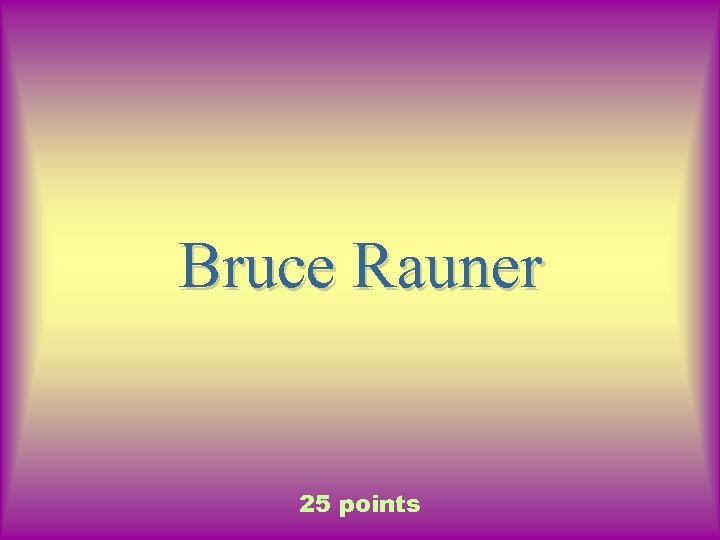 Bruce Rauner 25 points 