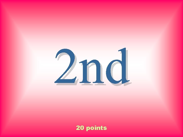 2 nd 20 points 