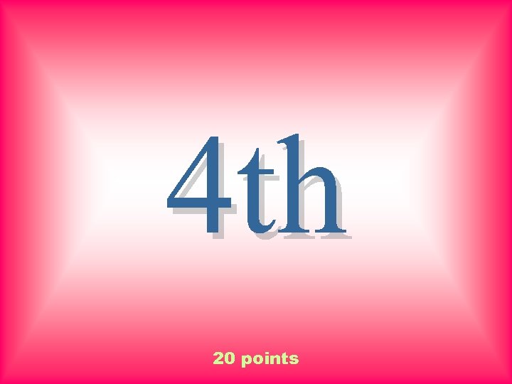 4 th 20 points 