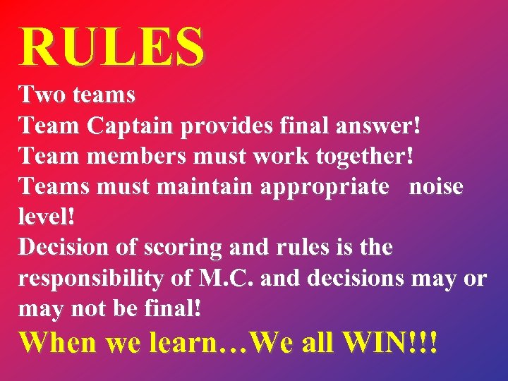 RULES Two teams Team Captain provides final answer! Team members must work together! Teams