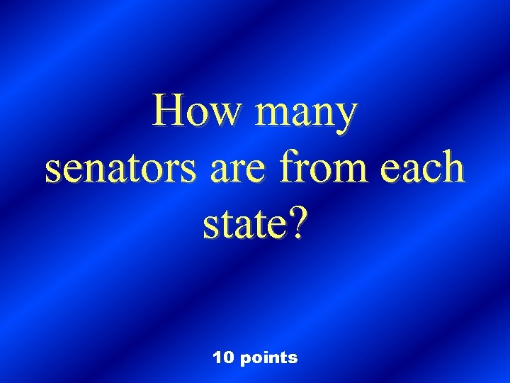 How many senators are from each state? 10 points 