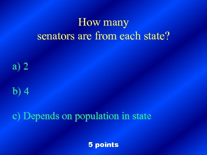 How many senators are from each state? a) 2 b) 4 c) Depends on