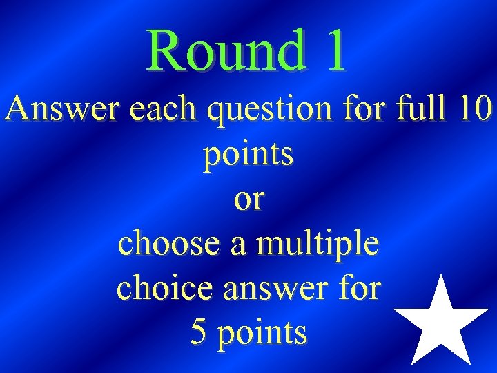 Round 1 Answer each question for full 10 points or choose a multiple choice