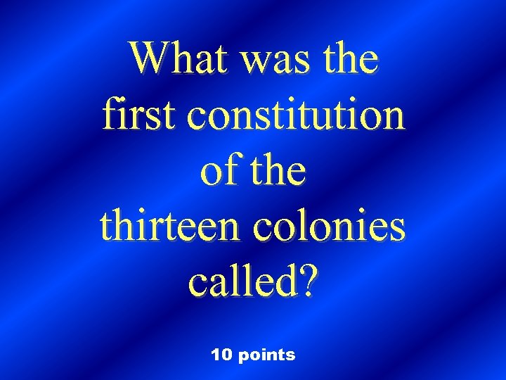 What was the first constitution of the thirteen colonies called? 10 points 